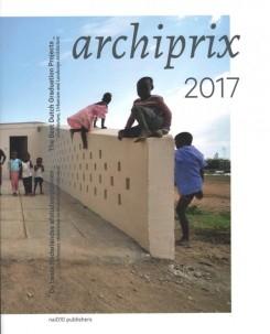 ARCHIPRIX 2017. THE BEST DUTCH GRADUATION PROJECTS. 