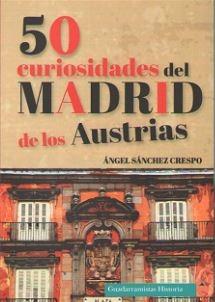 50 CURIOSIDADES DEL MADRID DE LOS AUSTRIAS