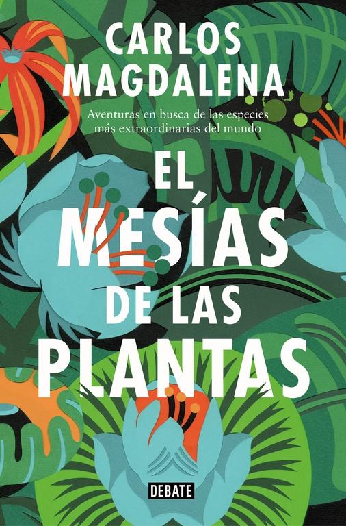 MESÍAS DE LAS PLANTAS, EL "AVENTURAS EN BUSCA DE LAS ESPECIES MÁS EXTRAORDINARIAS DEL MUNDO". 