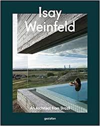WEINFELD: ISAY WEINFELD. AN ARCHITECT FROM BRAZIL