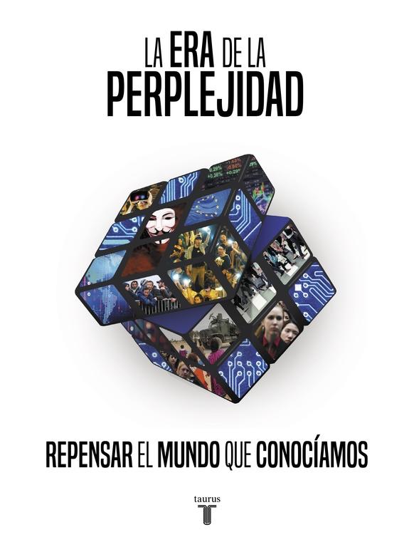 ERA DE LA PERPLEJIDAD. REPENSAR EL MUNDO QUE CONOCIAMOS