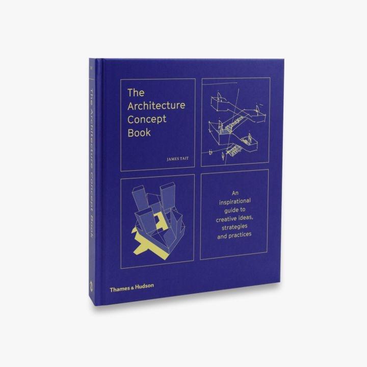 THE ARCHITECTURE CONCEPT BOOK. AN INSPIRATIONAL GUIDE TO CREATIVE IDEAS, STRATEGIES AND PRACTICES