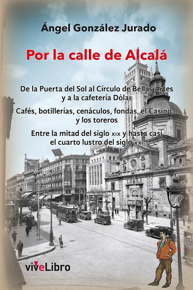 POR LA CALLE DE ALCALÁ "DE LA PUERTA DEL SOL AL CÍRCULO DE BELLAS ARTES Y A LA CAFETERÍA DÓLAR.". 