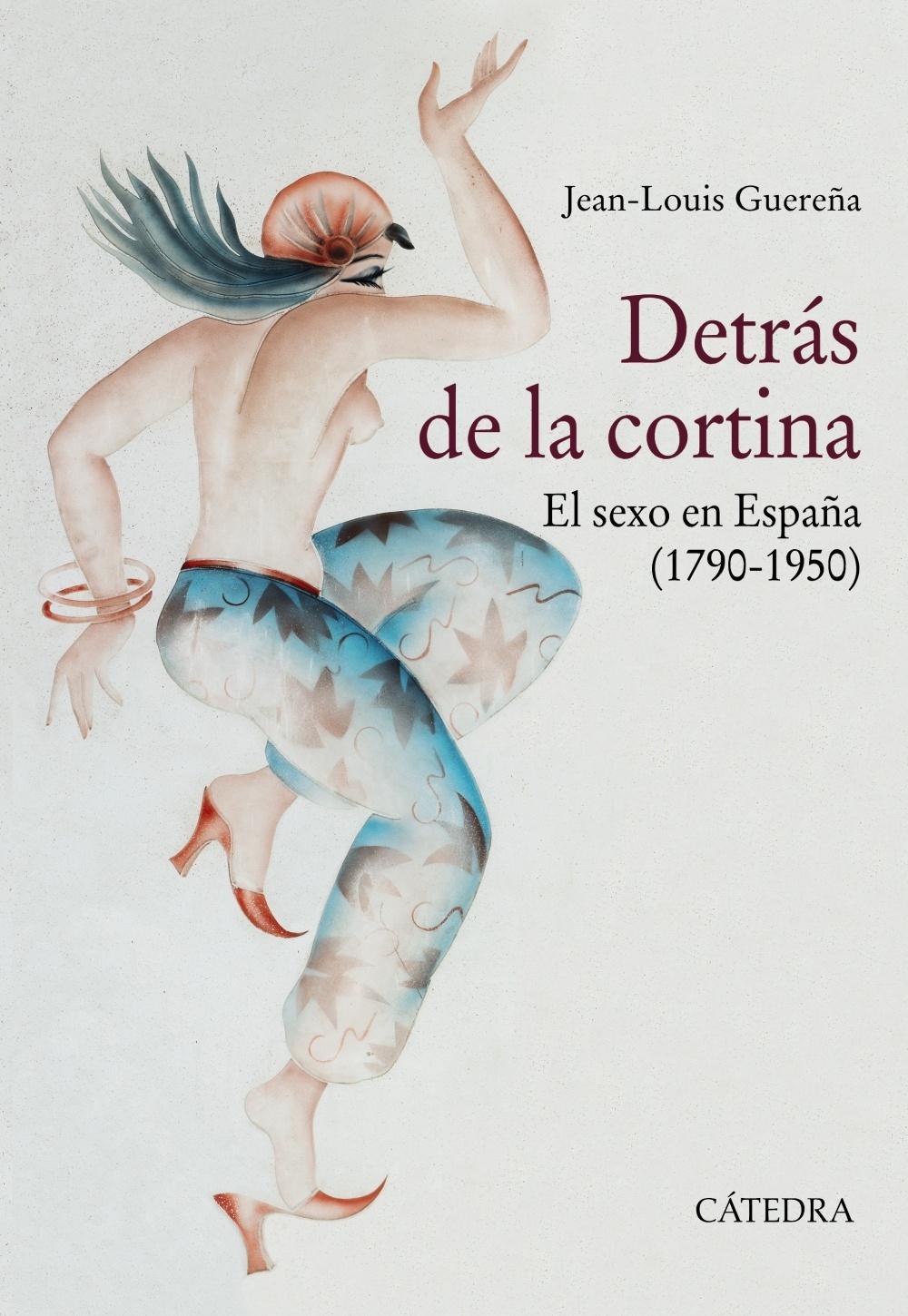 DETRÁS DE LA CORTINA "EL SEXO EN ESPAÑA (1790-1950)". 