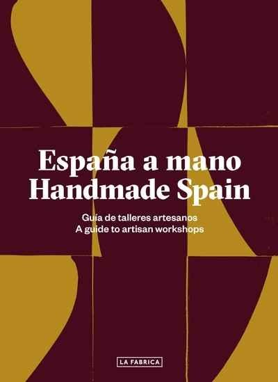ESPAÑA A MANO. HANDMADE SPAIN "GUÍA DE TALLERES ARTESANOS. A GUIDE TO ARTISAN WORKSHOPS". 