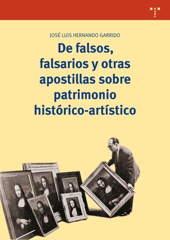 DE FALSOS, FALSARIOS Y OTRAS APOSTILLAS SOBRE PATRIMONIO HISTORICO-ARTISTICO