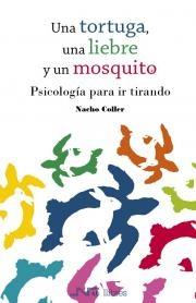 UNA TORTUGA, UNA LIEBRE Y UN MOSQUITO "PSICOLOGÍA PARA IR TIRANDO". 