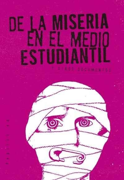 DE LA MISERIA EN EL MEDIO ESTUDIANTIL Y OTROS DOCUMENTOS. 