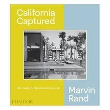CALIFORNIA CAPTURED, MID-CENTURY MODERN ARCHITECTURE, MARVIN RAND