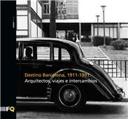 DESTINO BARCELONA 1911-1991. ARQUITECTOS, VIAJES E INTERCAMBIOS.. 