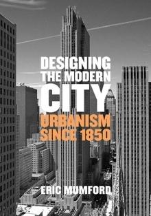 DESIGNING THE MODERN CITY. URBANISM SINCE 1850. 