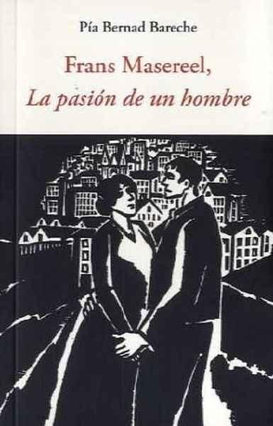 FRANS MASEREEL, LA PASIÓN DE UN HOMBRE. 