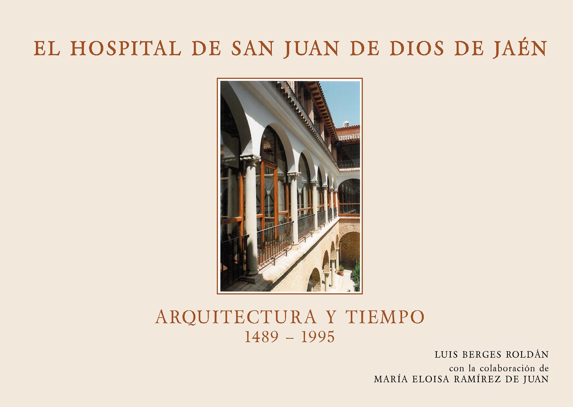 HOSPITAL SAN JUAN DE DIOS DE JAÉN. ARQUITECTURA Y TIEMPO (1489-1995, EL). 