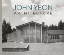 YEON: JOHN YEON ARCHITECTURE. BUILDING IN THE PACIFIC NORTHWEST