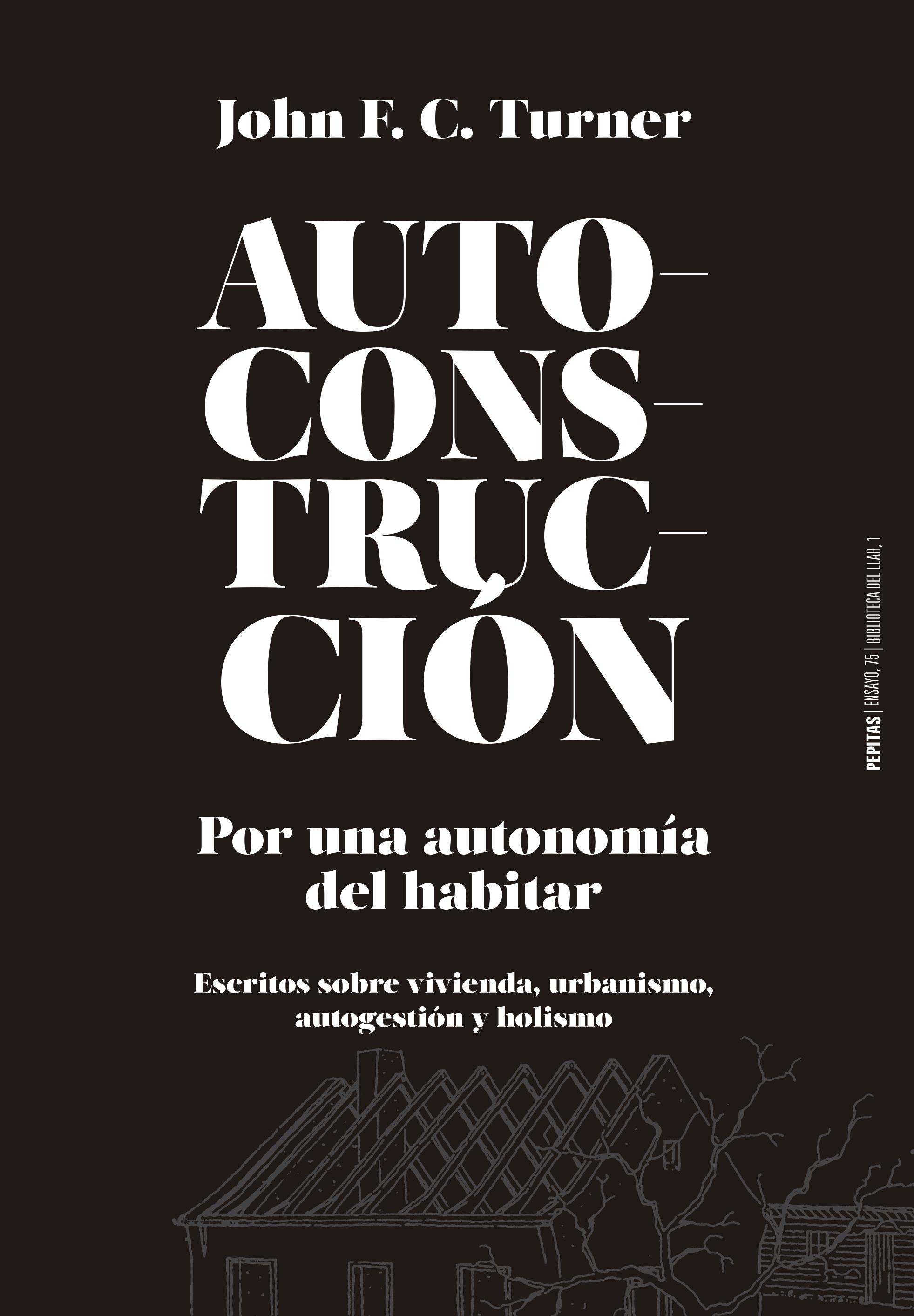 AUTOCONSTRUCCION. POR UNA AUTONOMIA DEL HABITAR "ESCRITOS SOBRE URBANISMO, VIVIENDA, AUTOGESTION Y HOLISMO". 