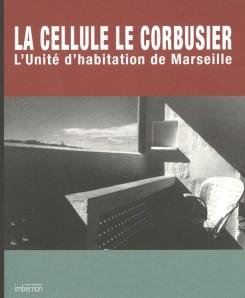 LE CORBUSIER: LA CELLULE LE CORBUSIER. L' UNITE D'HABITATION DE MARSEILLE. 