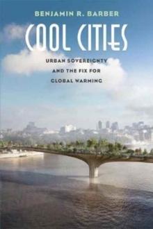 COOL CITIES. THE URBAN FIX FOR GLOBAL WARMING