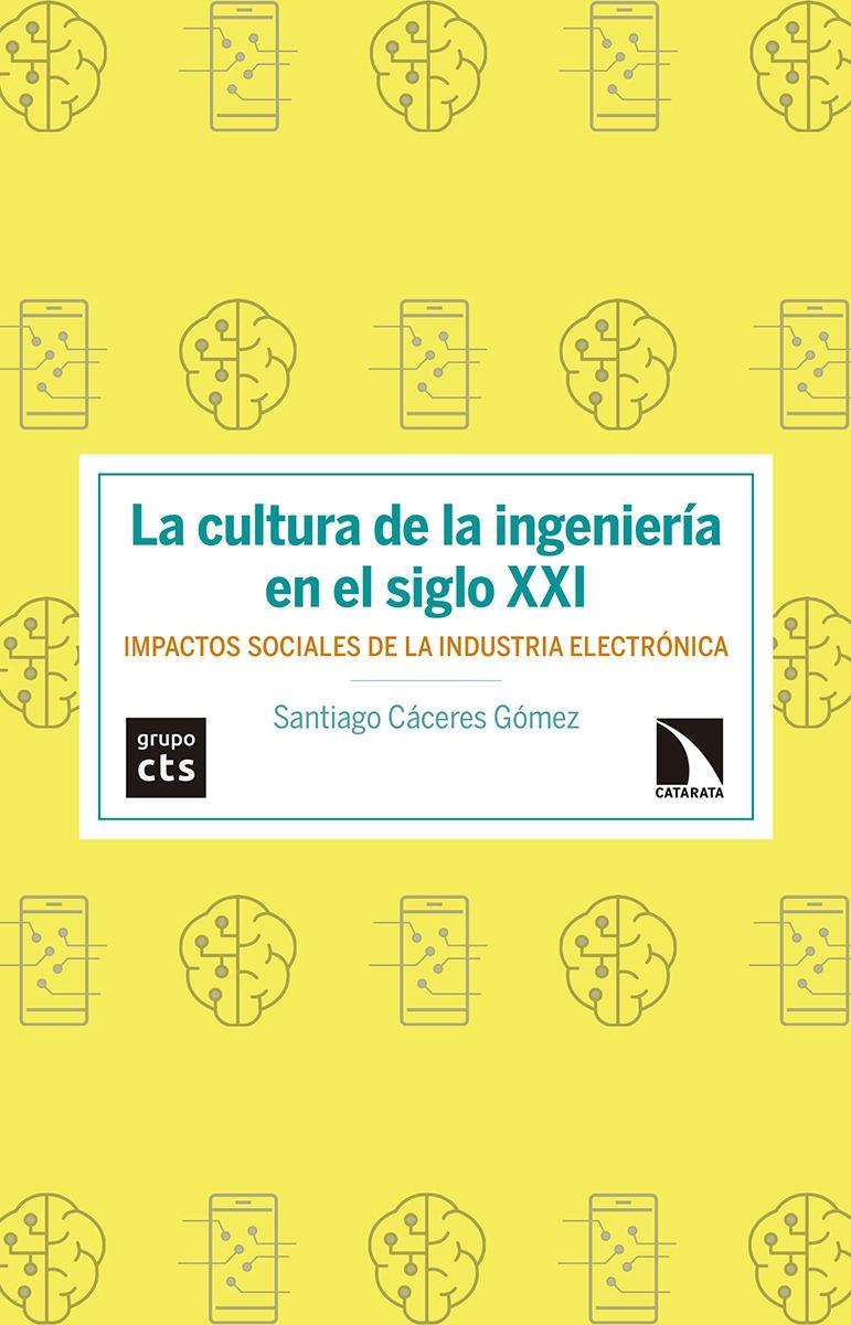 CULTURA DE LA INGENIERIA EN EL SIGLO XXI, LA. IMPACTOS SOCIALES DE LA INDUSTRIA ELECTRONICA. 