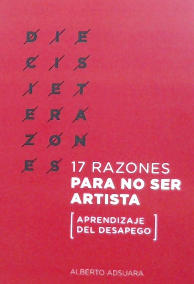 17 RAZONES PARA NO SER ARTISTA "APRENDIZAJE DEL DESAPEGO". 