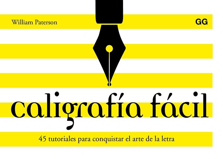 CALIGRAFÍA FÁCIL "45 TUTORIALES PARA CONQUISTAR EL ARTE DE LA LETRA". 