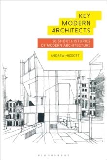 KEY MODERN ARCHITECTS. 50 SHORT HISTORIES OF MODERN ARCHITECTURE. 