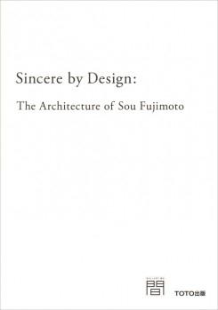 SINCERE BY DESIGN: THE ARCHITECTURE OF SOU FUJIMOTO