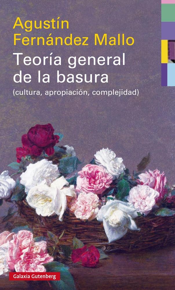 TEORÍA GENERAL DE LA BASURA "(CULTURA, APROPIACIÓN, COMPLEJIDAD)". 