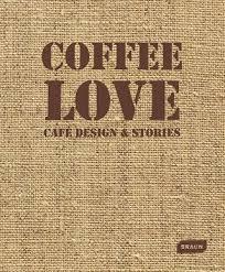 COFFE LOVE. CAFE DESIGN & STORIES. 