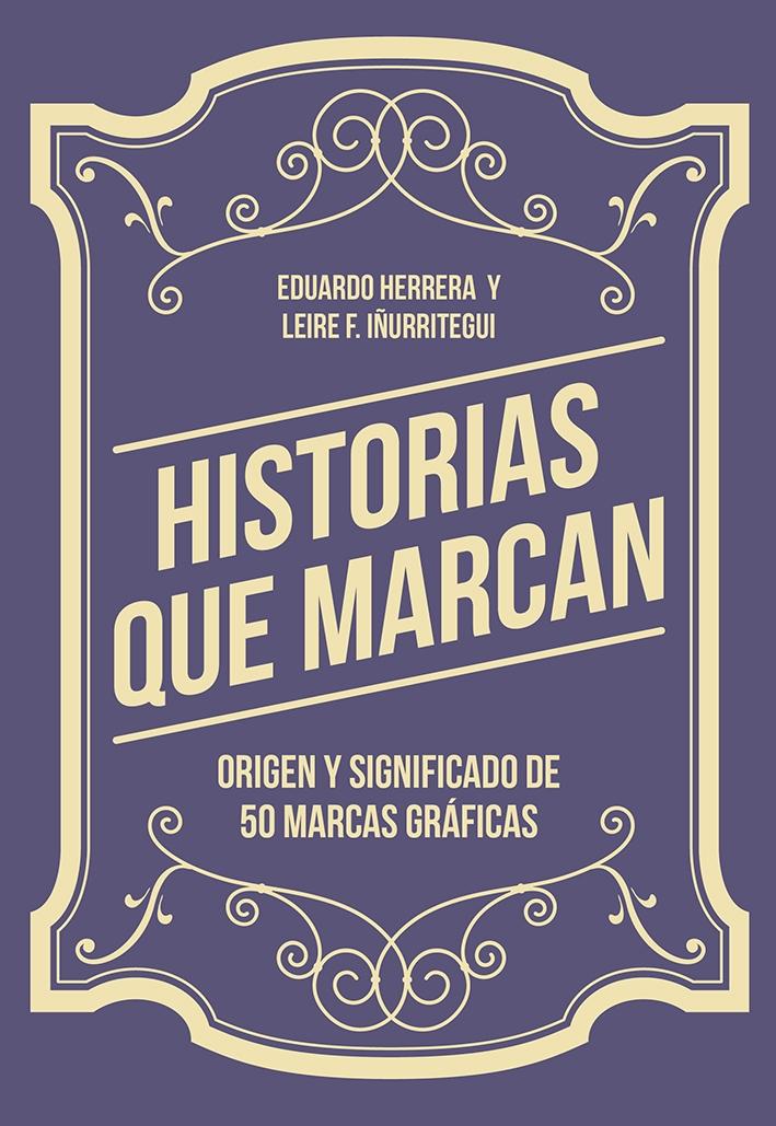 HISTORIAS QUE MARCAN "ORIGEN Y SIGNIFICADO DE 50 MARCAS GRÁFICAS". 