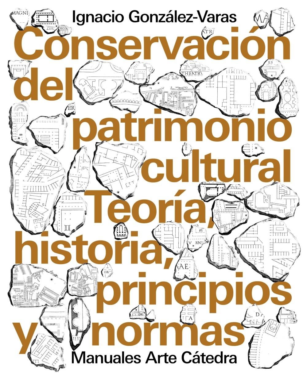 CONSERVACION DEL PATRIMONIO CULTURAL "TEORIA, HISTORIA, PRINCIPIOS Y NORMAS". 