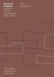 FORMS OF PRACTICE. GERMAN- SWISS ARCHITECTURE 1980- 2000