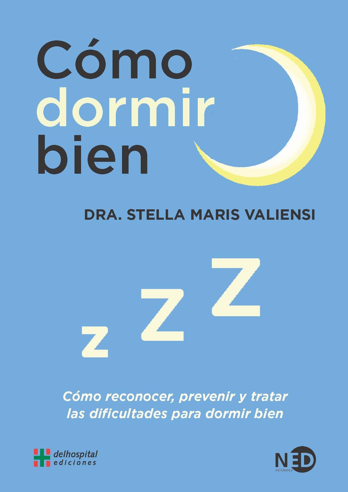 CÓMO DORMIR BIEN "CÓMO RECONOCER, PREVENIR Y TRATAR LAS DIFICULTADES PARA DORMIR BIEN". 