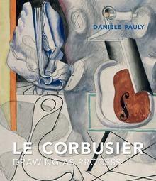 LE CORBUSIER : DRAWING AS PROCESS. 