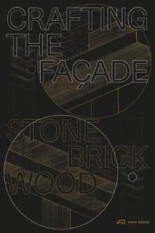 CRAFTING THE FACADE : STONE, BRICK, WOOD