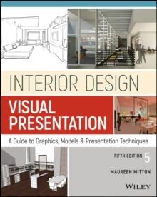 INTERIOR DESIGN VISUAL PRESENTATION : A GUIDE TO GRAPHICS, MODELS AND PRESENTATION METHODS. 5ª