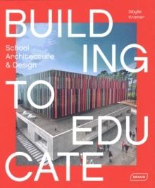 BUILDING TO EDUCATE - SCHOOL ARCHITECTURE AND DESIGN