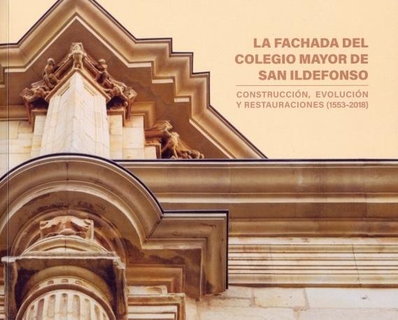 FACHADA DEL COLEGIO MAYOR DE SAN ILDEFONSO, LA. CONSTRUCCION, EVOLUCION Y RESTAURACIONES (1553-2018)
