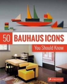 50 BAUHAUS ICONS YOU SHOULD NOW "YOU SHOULD KNOW"