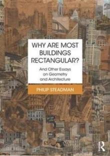 WHY ARE MOST BUILDINGS RECTANGULAR? AND OTHER ESSAYS ON GEOMETRY AND ARCHITECTURE