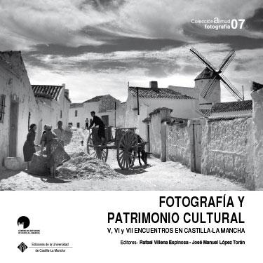 FOTOGRAFIA Y PATRIMONIO CULTURAL "V, VI Y VVI ENCUENTROS EN CASTILLA-LA MANCHA"