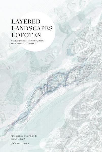 LAYERED LANDSCAPES LOFOTEN "UNDERSTANDING OF COMPLEXITY, OTHERNESS AND CHANGE"