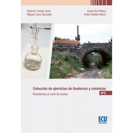 COLECCION DE EJERCICIOS DE GEOTECNIA Y CIMIENTOS. CUADERNO 5: RESISTENCIA AL CORTE DE SUELOS