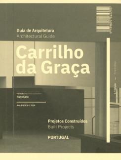 CARRILHO DA GRAÇA GUIA DE ARQUITECTURA /ARCHITECTURAL GUIDE "PROJETOS CONSTRUIDOS / BGUILT PROJECTS". 