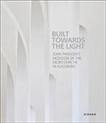 PAWSON: BUILT TOWARDS THE LIGHT. JOHN PAWSON'S REDESIGN OF THE MORITZKIRCHE IN AUGSBURG