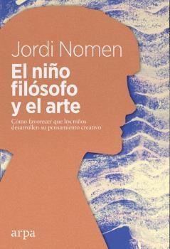 NIÑO FILÓSOFO Y EL ARTE, EL "CÓMO FAVORECER QUE LOS NIÑOS DESARROLLEN EL PENSAMIENTO CREATIVO"