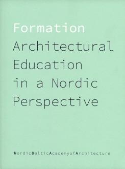 FORMATION. ARCHITECTURAL EDUCATION IN A NORDIC PERSPECTIVE