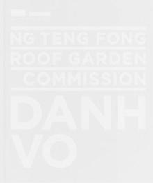 NG TENG FONG ROOF GARDEN COMMISION: DANH VO. 