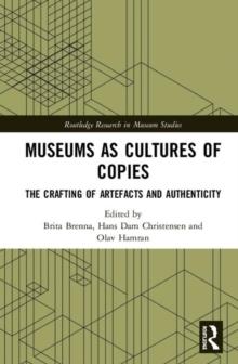 MUSEUMS AS CULTURES OF COPIES. THE CRAFTING OF ARTEFACTS AUTHENTICITY. 