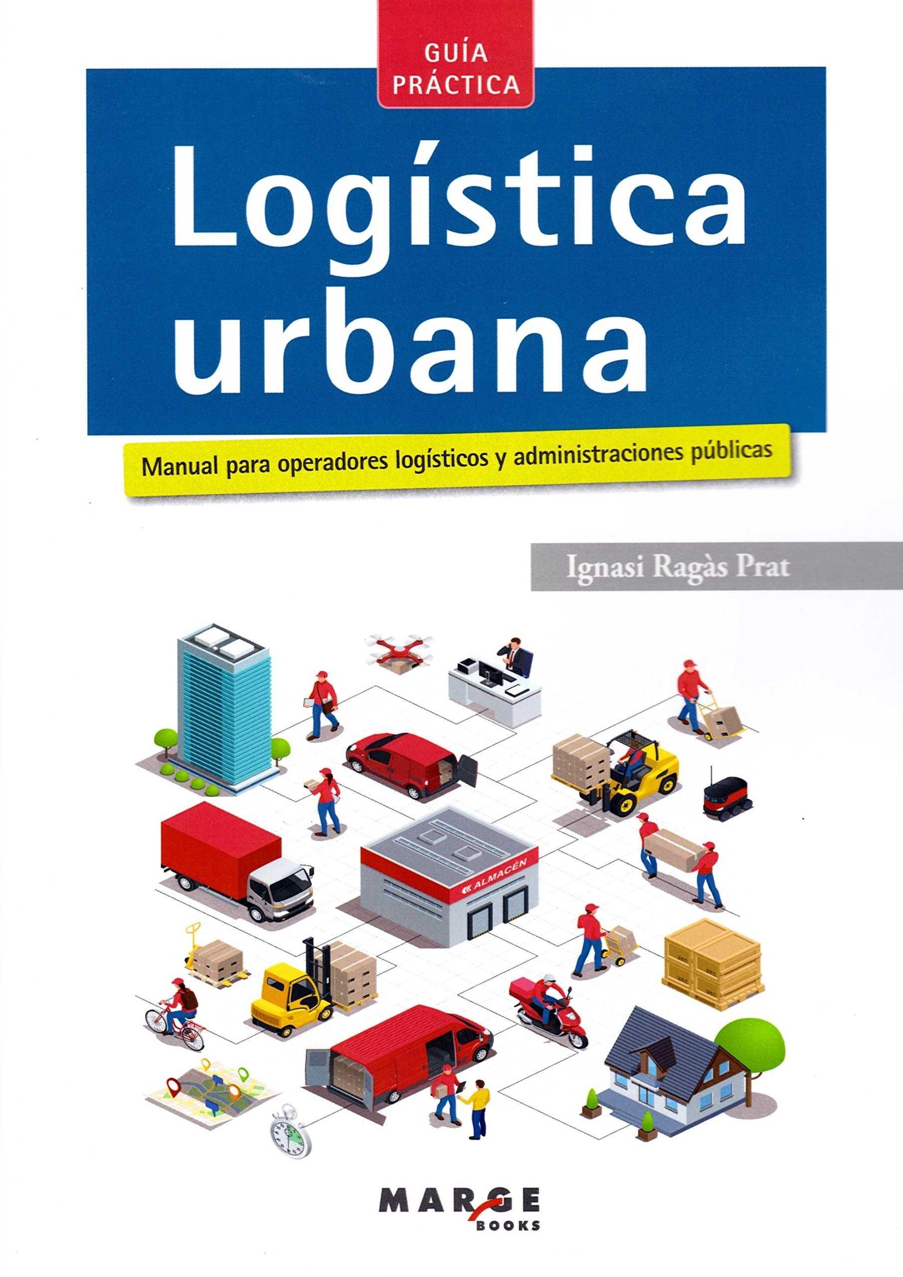 LOGISTICA URBANA. MANUAL PARA OPERADORES LOGISTICOS Y ADMINISTRACIONES PUBLICAS