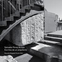 SALVADOR PÉREZ ARROYO. ESCRITOS DE UN ARQUITECTO. 